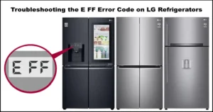 Read more about the article Understanding the E FF Error Code on LG Refrigerators