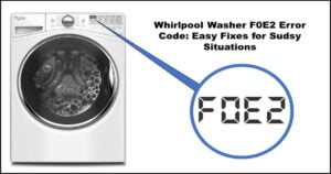 Read more about the article Whirlpool Washer F0E2 Error Code: Easy Fixes for Sudsy Situations